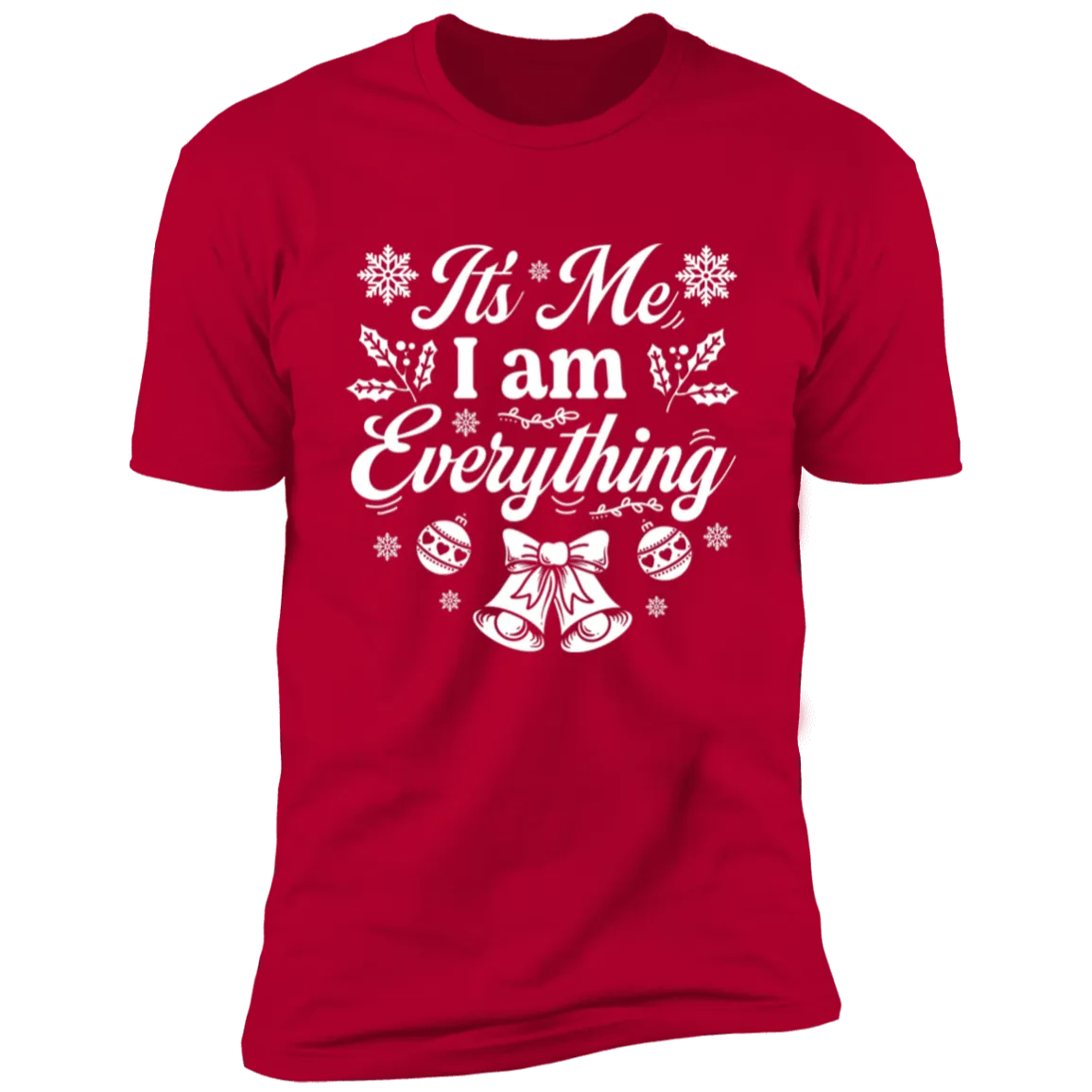 I Have Everything I Want For Christmas & It's Me I am everything Christmas Shirts